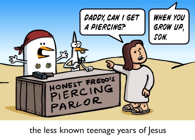 Daddy, can i get a piercing? When you grow up son. The less known teenage years of Jesus