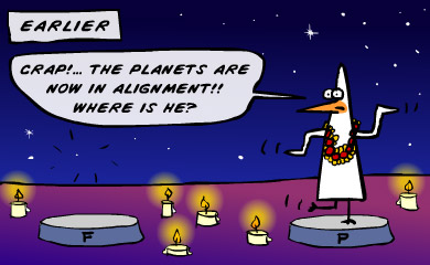 Earlier. Crap! The planets are now in alignment! Where is he?