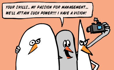 Your skills..My passion for management..We'll attain such power I have a vision!!!