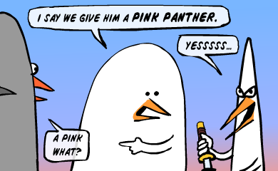 I say we give him a pink panther. - A pink what?