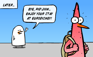 Bye, Pid'Jiiin... Enjoy your stay at Eurodisney!