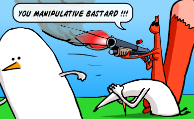 YOU MANIPULATIVE BASTARD!!!