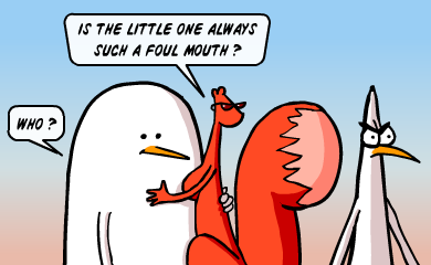 Is the little one always such a fool mouth? - Who?
