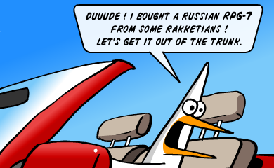 Dude! I bought a Russian RPG-7 from some rakketians! Let's get it out of the trunk. Dude! I bought a Russian RPG-7 from some rakketians! Let's get it out of the trunk.