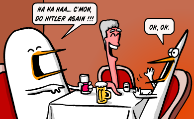 Ha ha haaa... C'mon, do hitler again!!! - Ok, ok. Ha ha haaa... C'mon, do hitler again!!! - Ok, ok.