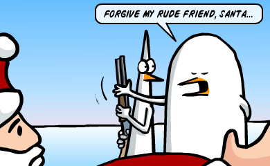 Forgive my rude friend, Santa... Forgive my rude friend, Santa...