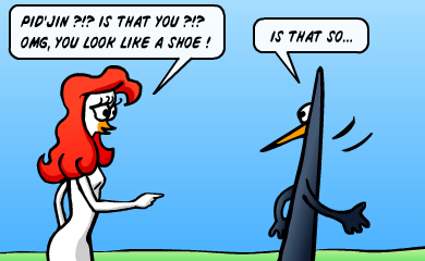 Pid'Jin? Is that you?!? Omg you look like a shoe! - Is that so... SPid'Jin? Is that you?!? Omg you look like a shoe! - Is that so...