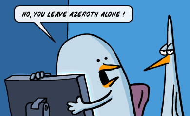 No, you leave Azeroth alone! No, you leave Azeroth alone!