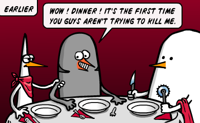 wow ! dinner ! it's the first time<br />
you guys aren't trying to kill me. wow ! dinner ! it's the first time<br />
you guys aren't trying to kill me.