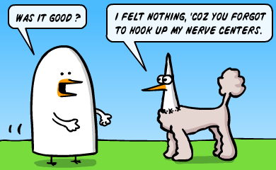 Was it good? I felt nothing, 'coz you forgot to hook up my nerve centers. Was it good? i felt nothing, 'coz you forgot to hook up my nerve centers.