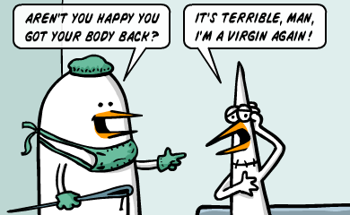 Aren't you happy you got your body back? It's terrible, man, i'm a virgin again! Aren't you happy you got your body back? It's terrible, man, i'm a virgin again
