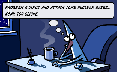 Program a virus and attack some nuclear bases... Neah, too cliche. Program a virus and attack some nuclear bases... Neah, too cliche.