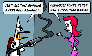 Isn't it all this burning extremely painful? Obviously you've never had a brazilian waxing.