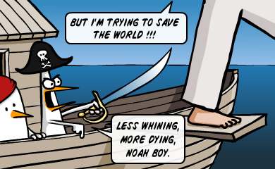 But I'm trying to save the world!!! Less whining, more dying, noah boy. But I'm trying to save the world!!! Less whining, more dying, noah boy.