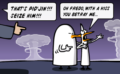 That's Pid'Jin!!! SEIZE HIM!!! Oh Fredo, with a kiss you betray me... That's Pid'Jin!!! SEIZE HIM!!! Oh Fredo, with a kiss you betray me...