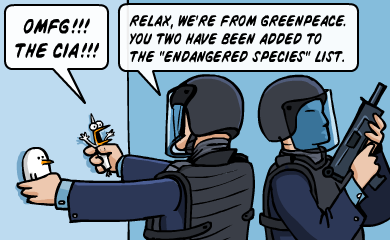 OMFG!!! THE CIA!!! - Relax, we're from Greenpeace. You two have been added to the endangered species list. OMFG!!! THE CIA!!! - Relax, we're from Greenpeace. You two have been added to the endangered species list.