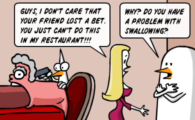 Guys, I don't care that your friend lost a bet. You just can't do this in my restaurant!!! - Why? Do you have a problem with swallowing?