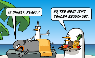 Is dinner ready? - No, the meat isn't tender enough yet. Is dinner ready? - No, the meat isn't tender enough yet.