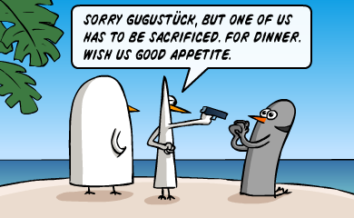 Sorry, Gugustuck, but one of us has to be sacrificed. For dinner. Wish us good appetite. Sorry, Gugustuck, but one of us has to be sacrificed. For dinner. Wish us good appetite.