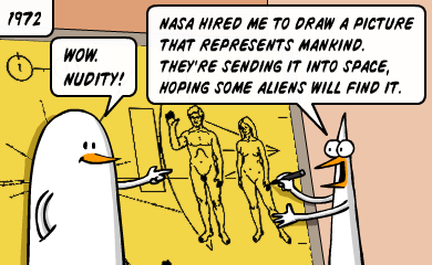 Wow. Nudity! - Nasa hired me to draw a picture that represents mankind. They're sending it into space, hoping some aliens will find it. Wow. Nudity! - Nasa hired me to draw a picture that represents mankind. They're sending it into space, hoping some aliens will find it.