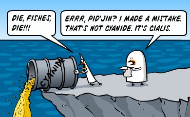 Die, fishes, die!!! - Errr... Pidjin? I made a mistake. That's not cyanide. It's cialis.